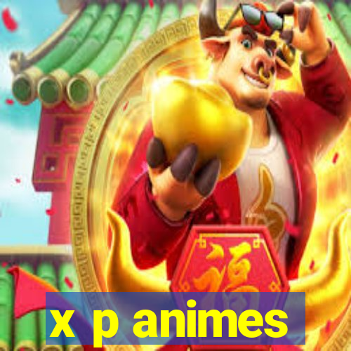 x p animes